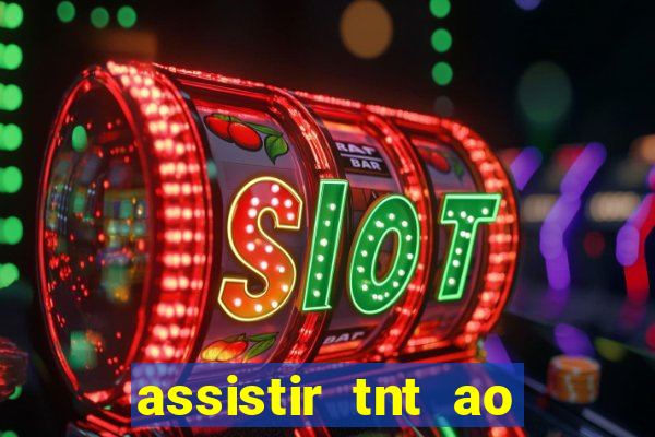 assistir tnt ao vivo gratis online